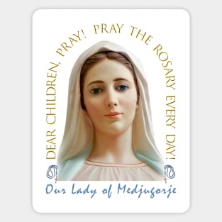 Medjugorje: Dear children pray the rosary Magnet